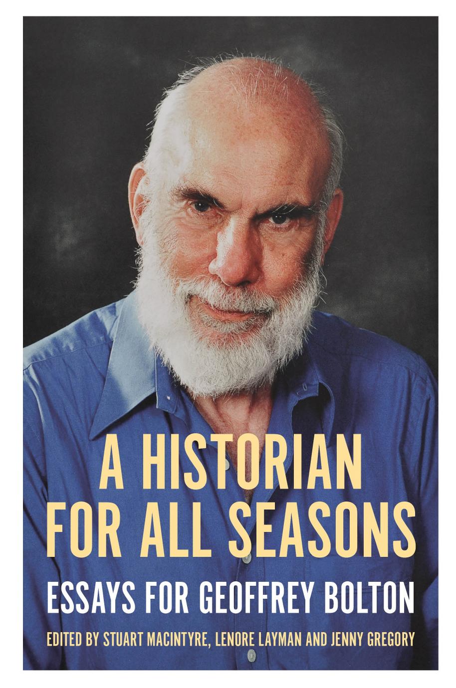 A Historian for All Seasons: Essays for Geoffrey Bolton by Stuart Macintyre; Lenore Layman; Jenny Gregory