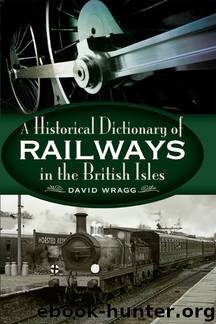 A Historical Dictionary of Railways in the British Isles by David Wragg