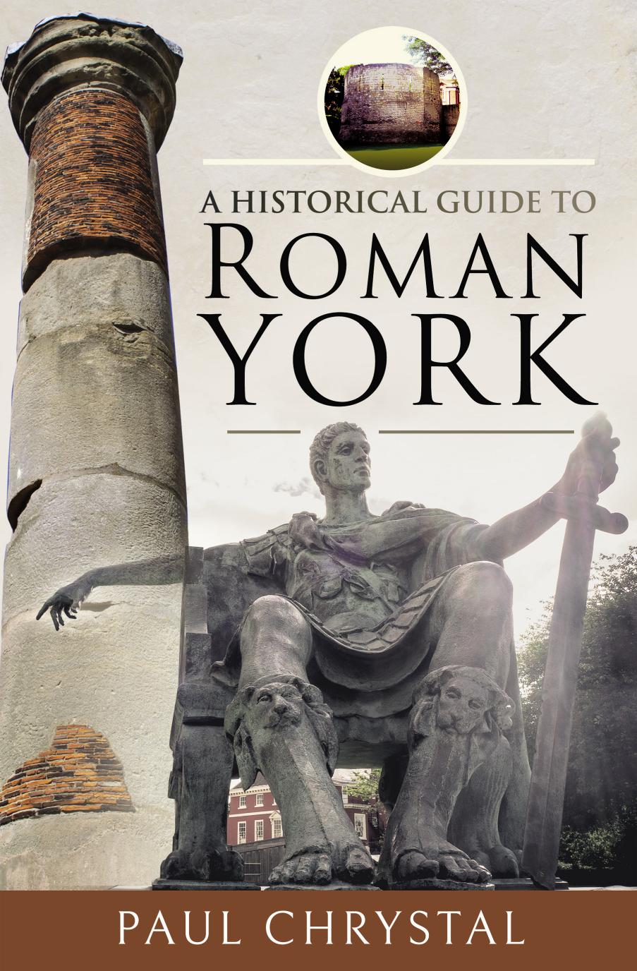 A Historical Guide to Roman York by Paul Chrystal