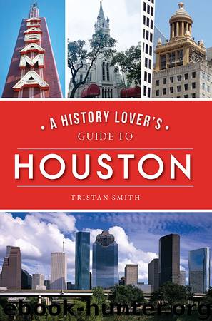 A History Lover's Guide to Houston by Tristan Smith