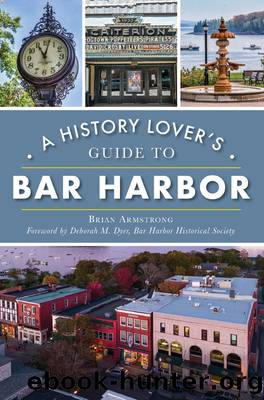A History Loverâs Guide to Bar Harbor by Brian Armstrong