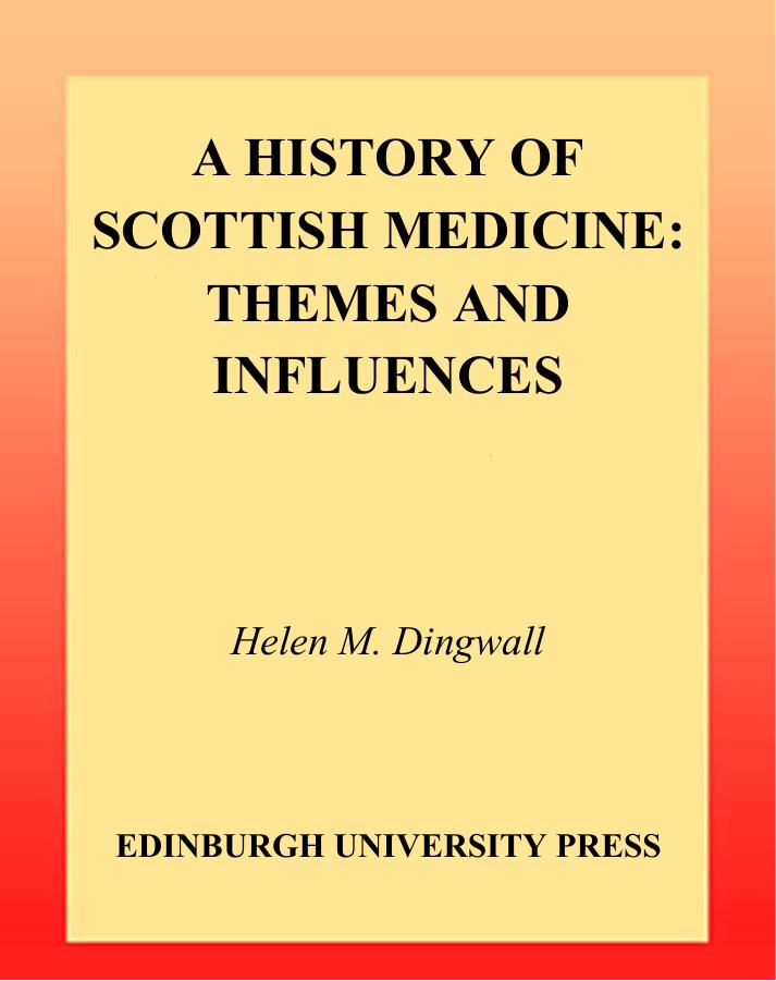 A History Of Scottish Medicine: Themes And Influences by Helen M. Dingwall Helen Dingwall