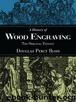 A History Of Wood Engraving by Douglas Percy Bliss