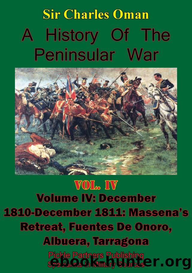 A History Of the Peninsular War, Volume IV December 1810-December 1811: Massena's;s Retreat, Fuentes De Onoro, Albuera, Tarragona [Illustrated Edition] by Sir Charles William Chadwick Oman KBE