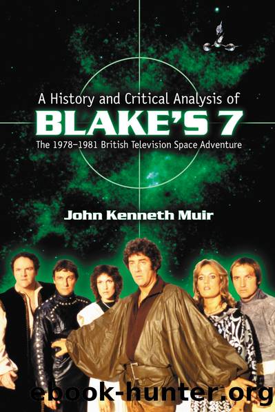 A History and Critical Analysis of Blake's 7, the 1978-1981 British Television Space Adventure by John Kenneth Muir
