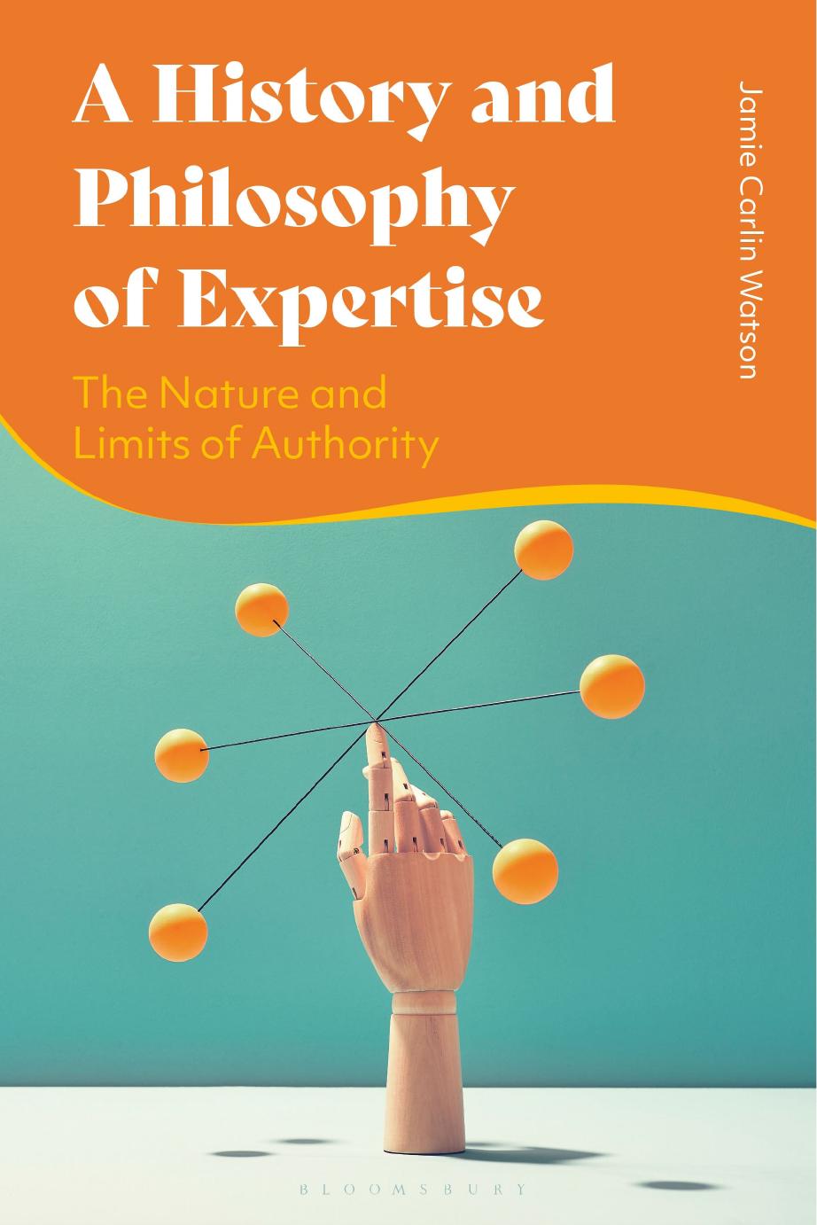 A History and Philosophy of Expertise: The Nature and Limits of Authority by Jamie Carlin Watson