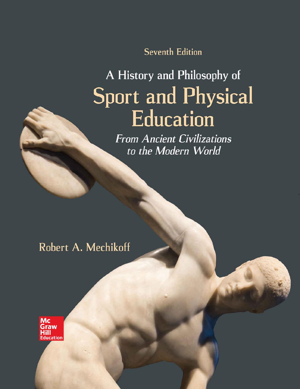 A History and Philosophy of Sport and Physical Education: From Ancient Civilizations to the Modern World by Robert Mechikoff