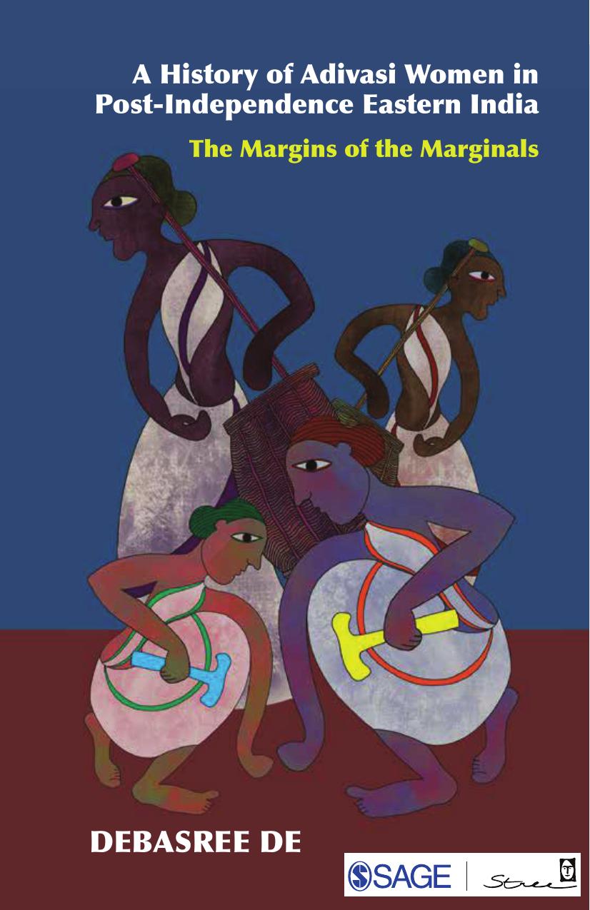 A History of Adivasi Women in Post-Independence Eastern India: The Margins of the Marginals by Debasree De