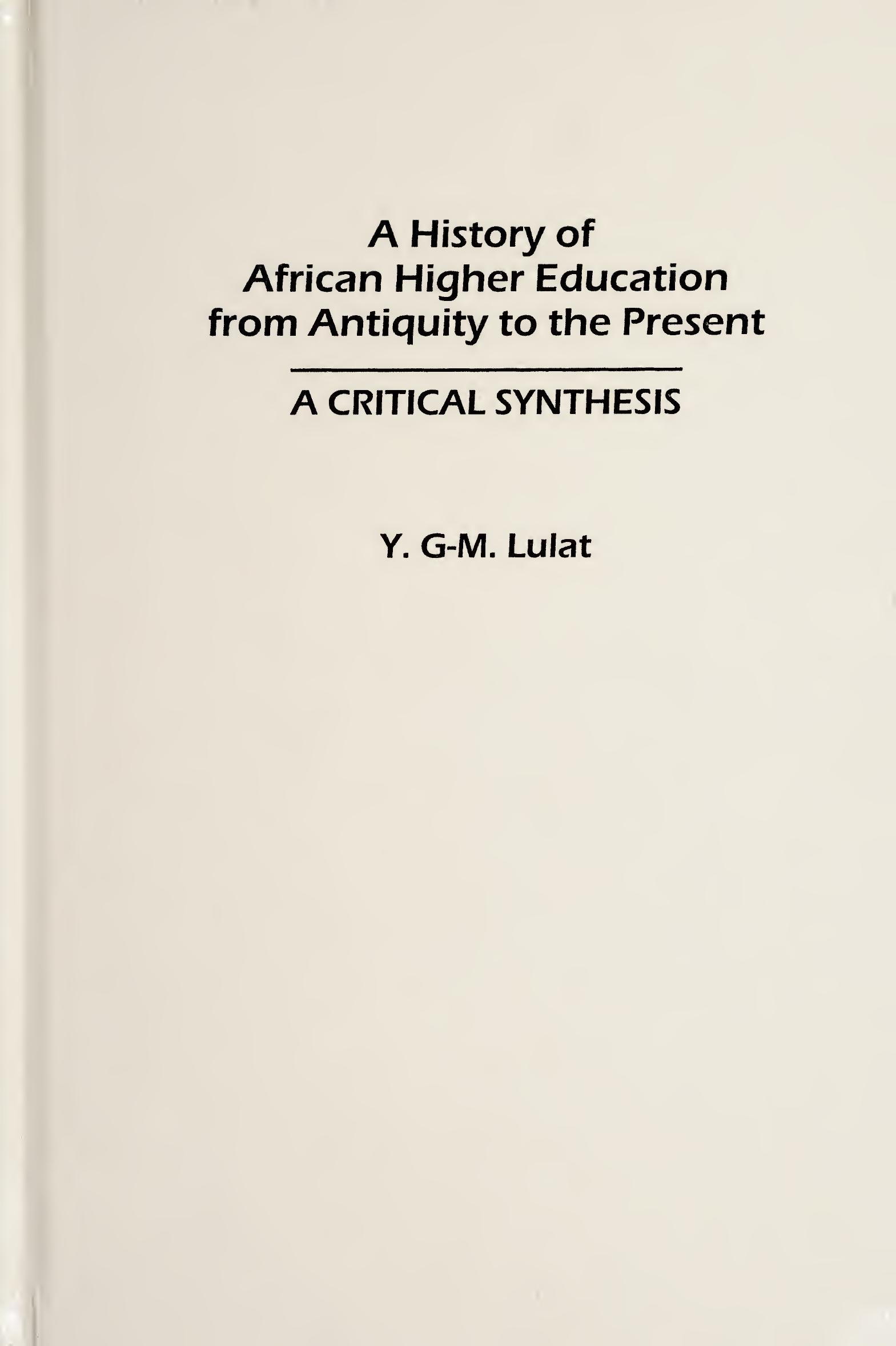 A History of African Higher Education from Antiquity to the Present: A Critical Synthesis by Y. G-M. Lulat
