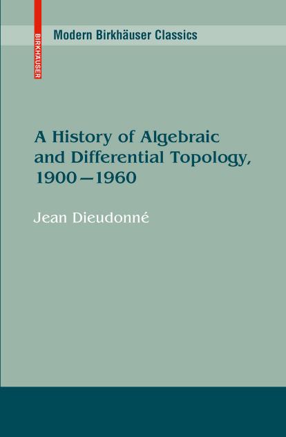 A History of Algebraic and Differential Topology, 1900 - 1960 by Jean Dieudonné (auth.)