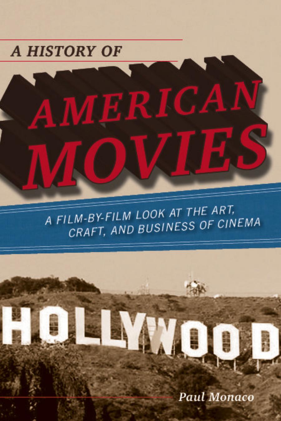 A History of American Movies: A Film-by-Film Look at the Art, Craft, and Business of Cinema by Paul Monaco
