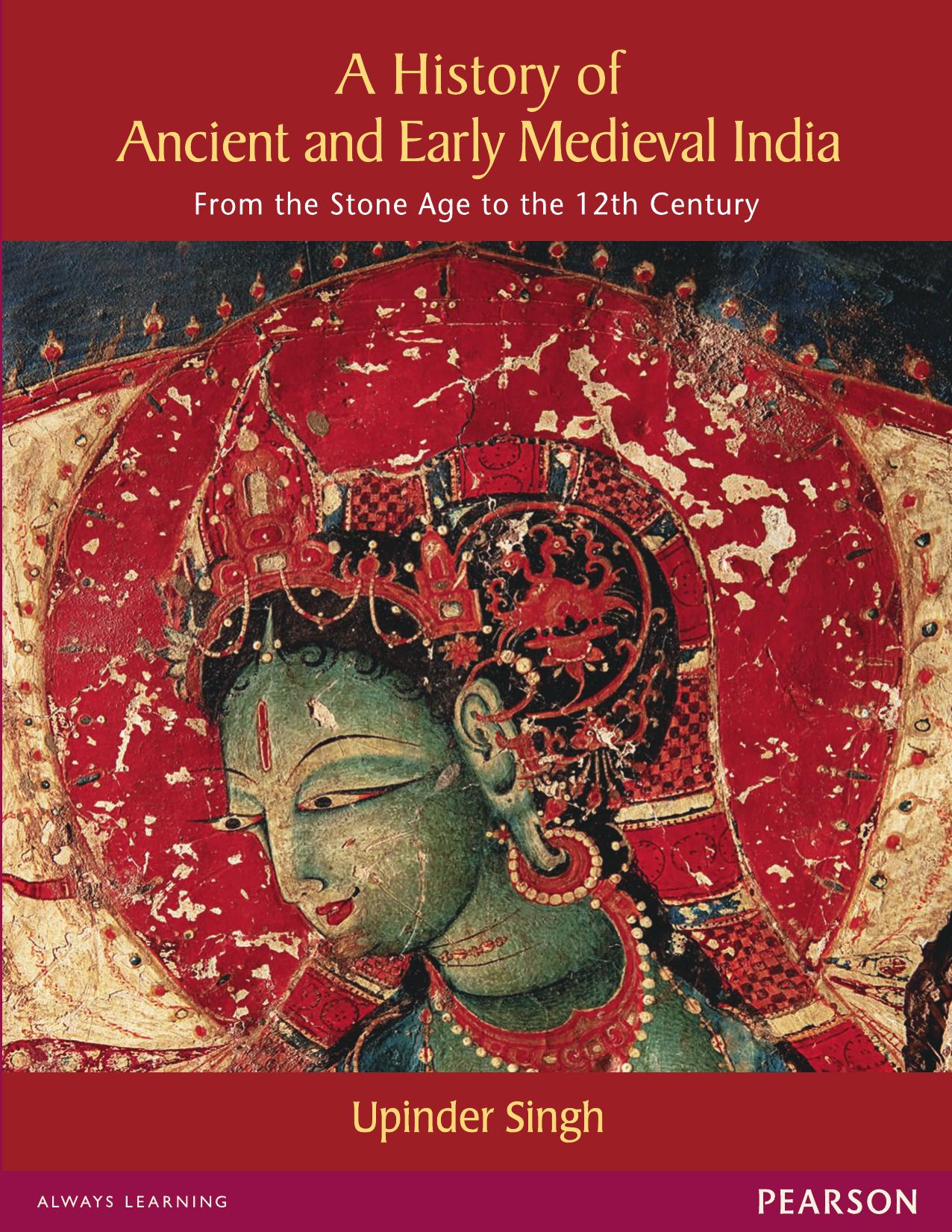 A History of Ancient and Early Medieval India: From the Stone Age to the 12th Century by Upinder Singh