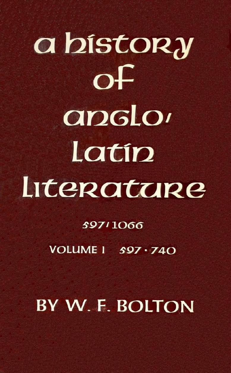 A History of Anglo-Latin Literature, 597-1066. Volume 1: 597-740 by Whitney French Bolton