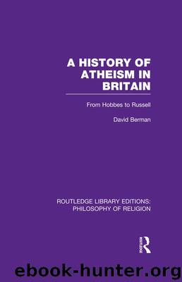 A History of Atheism in Britain: From Hobbes to Russell (Routledge Library Editions: Philosophy of Religion) by Berman David