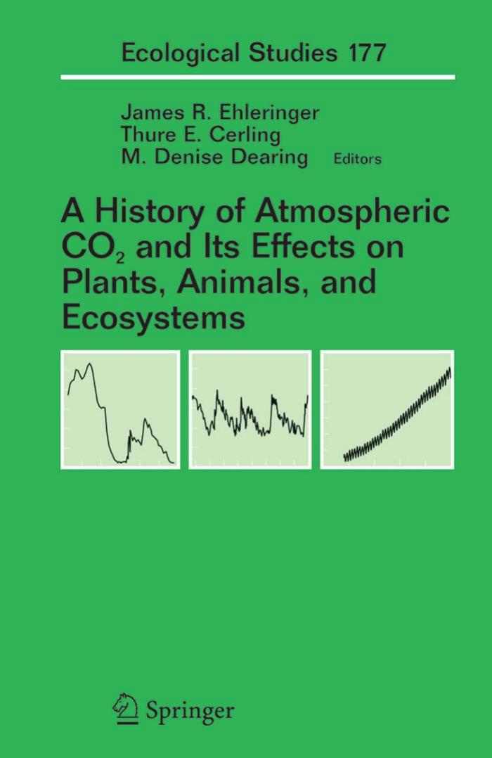 A History of Atmospheric CO2 and Its Effects on Plants, Animals, and Ecosystems (Ecological Studies) by James R. Ehleringer Thure E. Cerling M.Denise Dearing