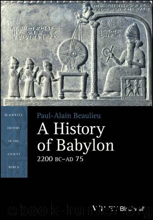 A History of Babylon, 2200 BC - AD 75 (Blackwell History of the Ancient World) by Paul-Alain Beaulieu