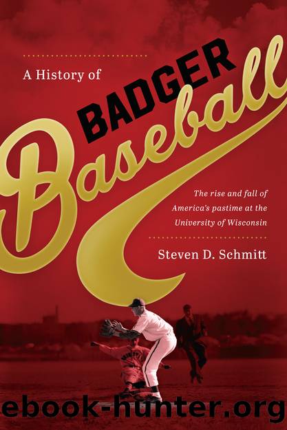 A History of Badger Baseball by Steven D. Schmitt