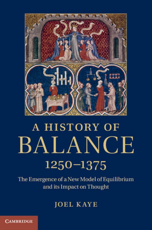 A History of Balance, 1250-1375: The Emergence of a New Model of Equilibrium and its Impact on Thought by Joel Kaye