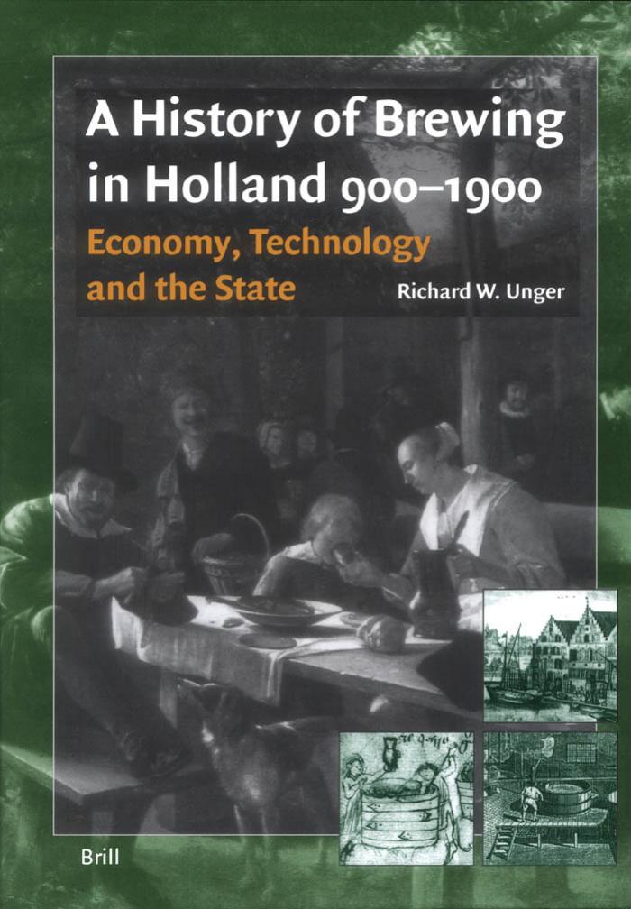 A History of Brewing in Holland 900-1900: Economy, Technology and the State by Richard W. Unger