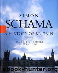 A History of Britain - Volume 3: The Fate of Empire 1776-2000 by Simon Schama