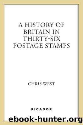 A History of Britain in Thirty-six Postage Stamps by Chris West