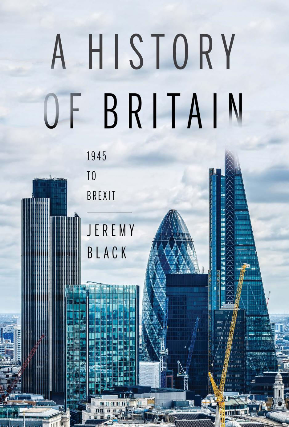 A History of Britain. 1945 To Brexit by Jeremy Black