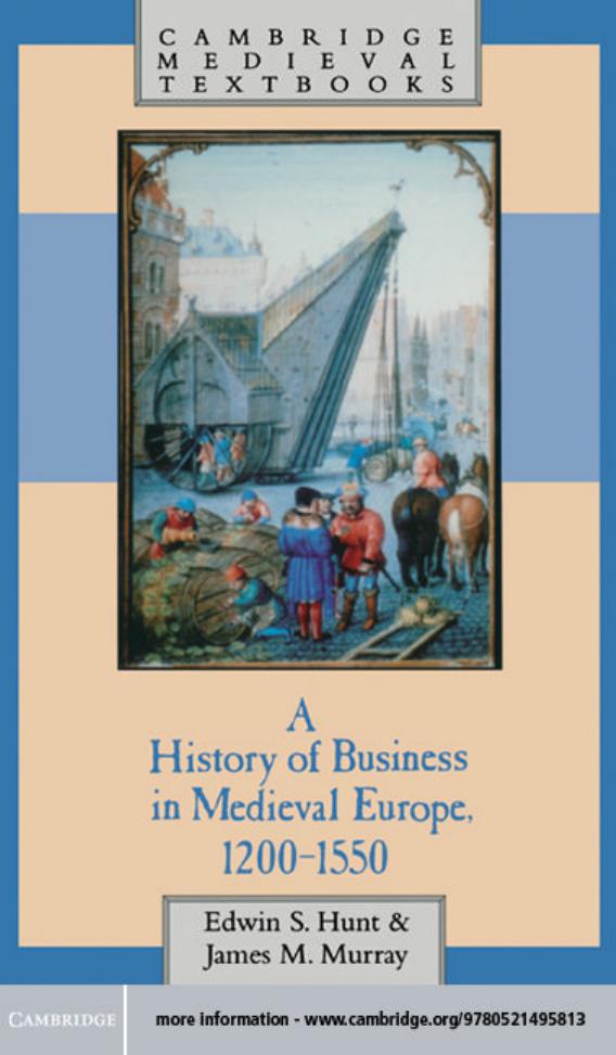 A History of Business in Medieval Europe, 1200-1550 by Edwin S. Hunt James Murray