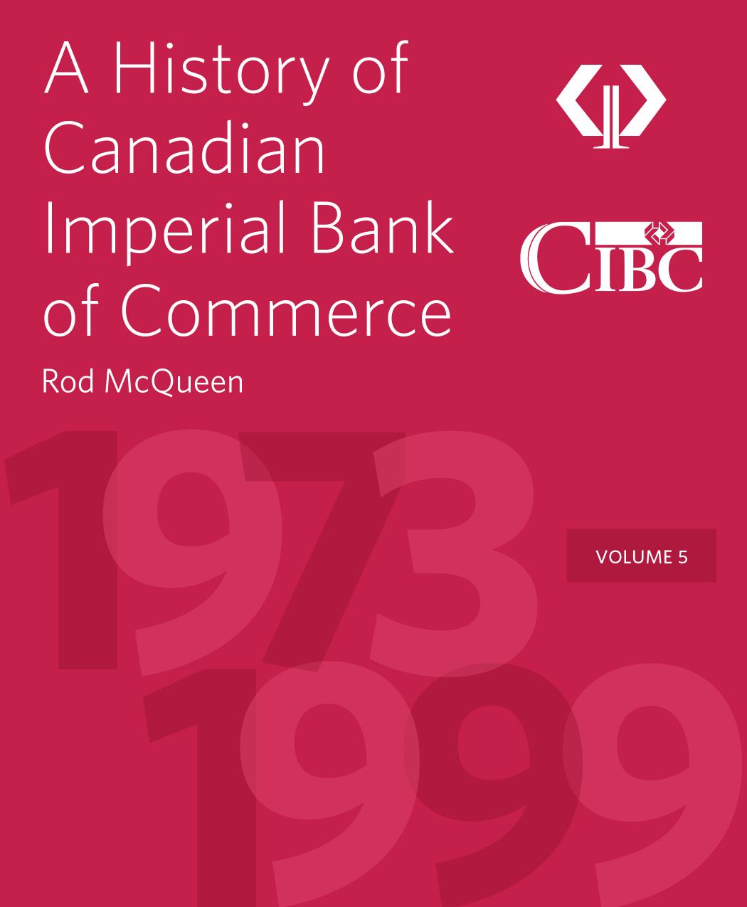 A History of Canadian Imperial Bank of Commerce: Volume 5, 1973â1999 by Rod McQueen