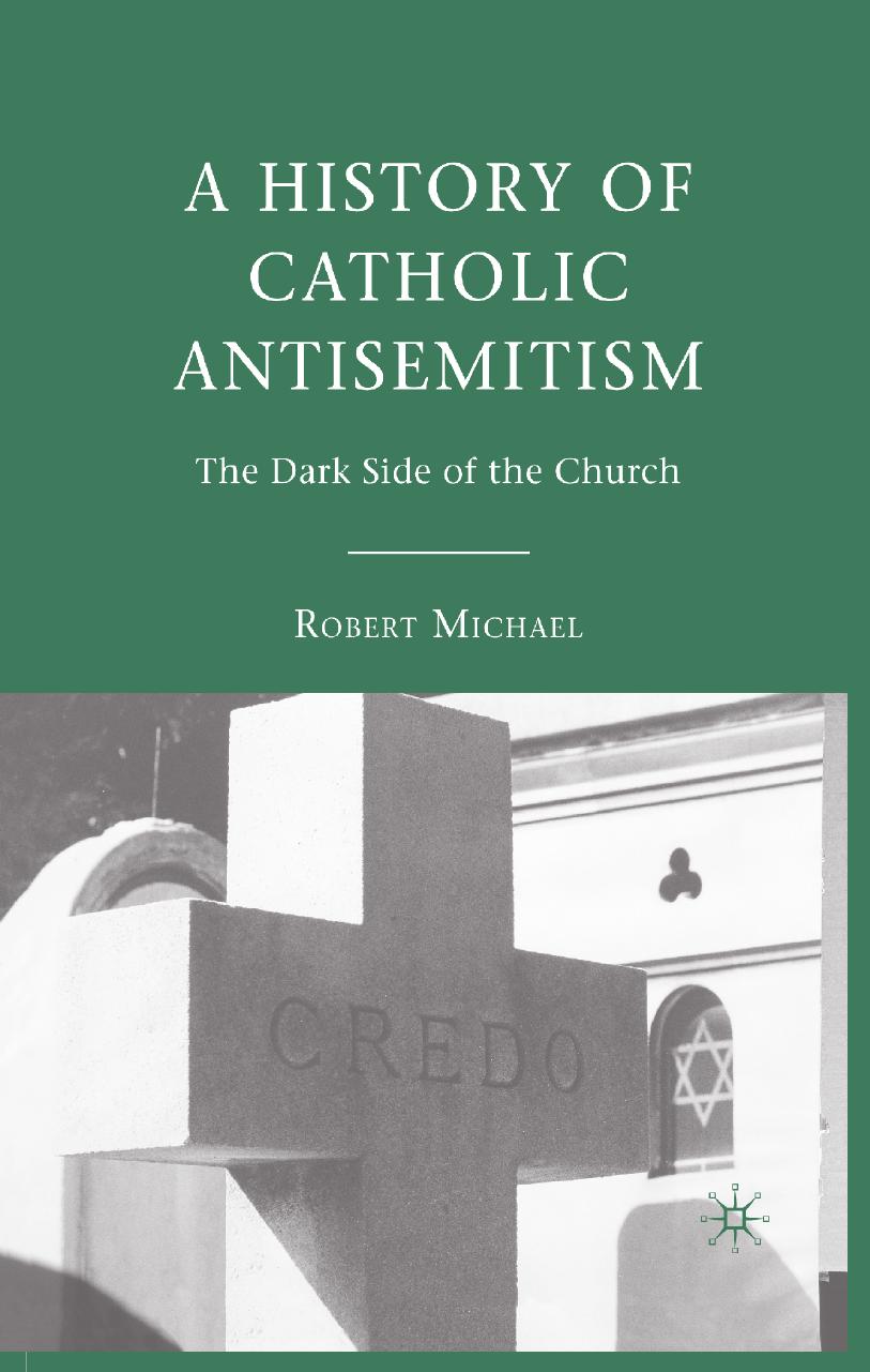 A History of Catholic Antisemitism: The Dark Side of the Church by Robert Michael (auth.)