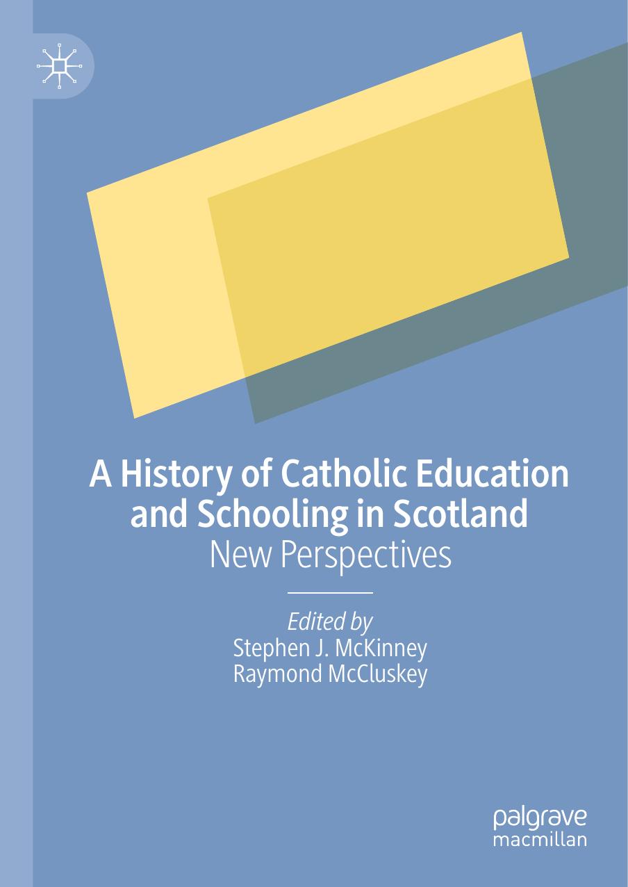 A History of Catholic Education and Schooling in Scotland: New Perspectives by Stephen J. McKinney Raymond McCluskey