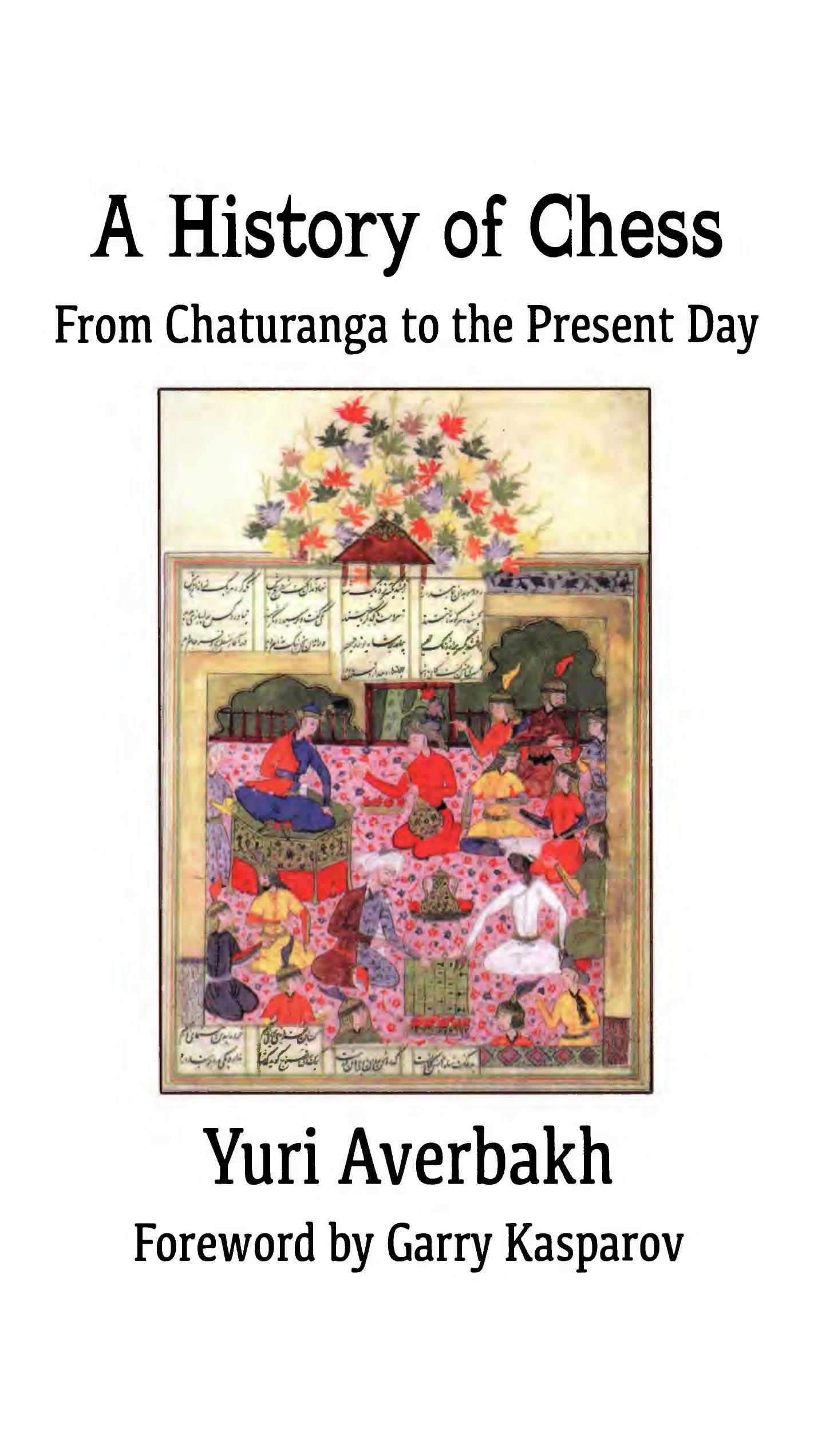 A History of Chess: From Chaturanga to the Present Day by Yuri Averbakh Garry Kasparov