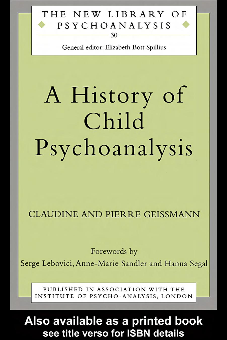 A History of Child Psychoanalysis by Claudine Geissmann Pierre Geissmann