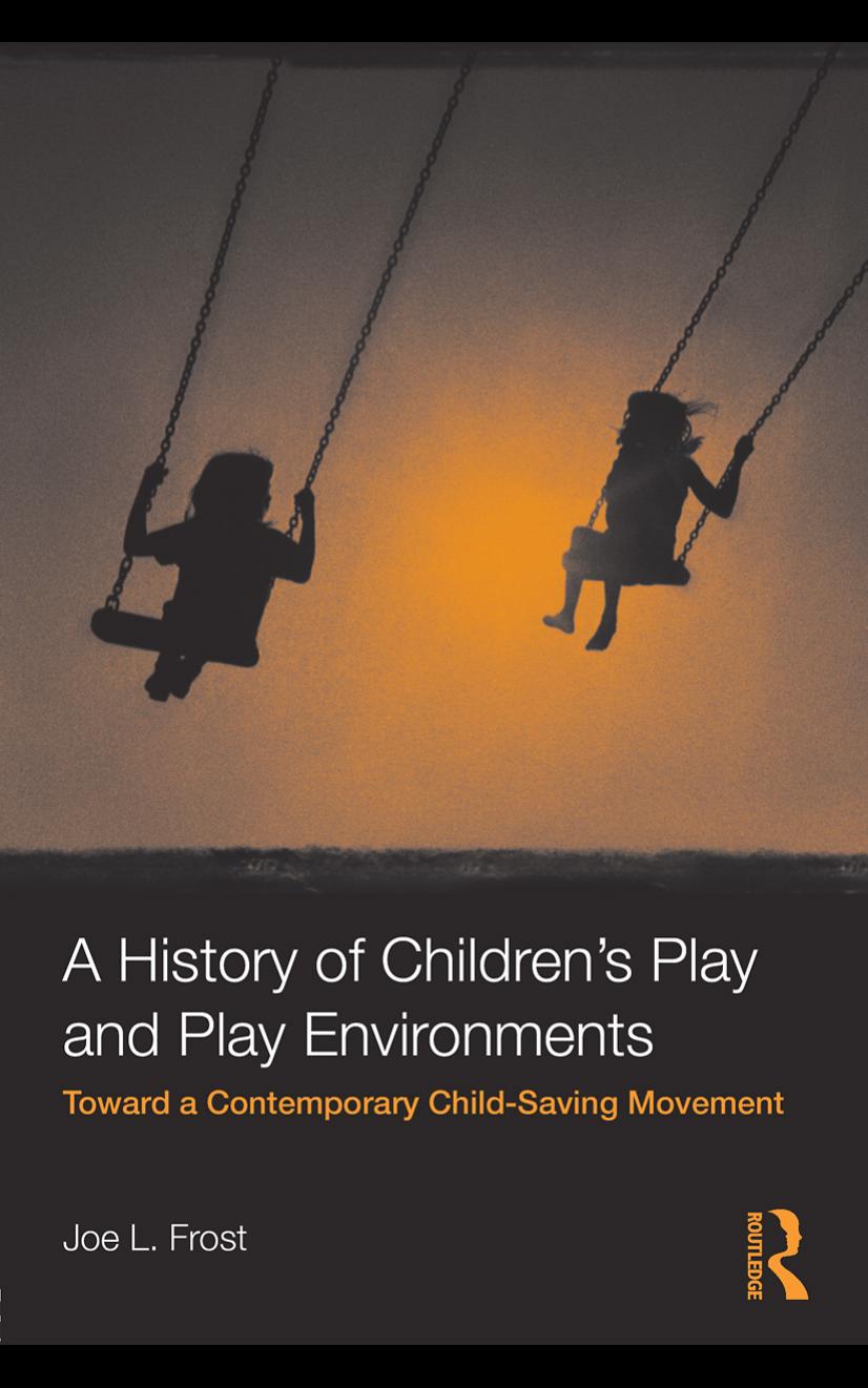 A History of Children's Play and Play Environments: Toward a Contemporary Child-Saving Movement by Joe L. Frost