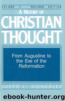 A History of Christian Thought Volume 2: From Augustine to the Eve of the Reformation: 002 by Gonzalez Justo L