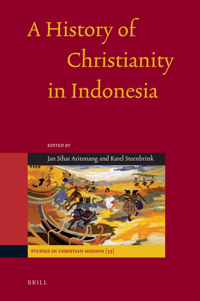 A History of Christianity in Indonesia (Studies in Christian Mission) by Jan Sihar Aritonang Karel Steenbrink