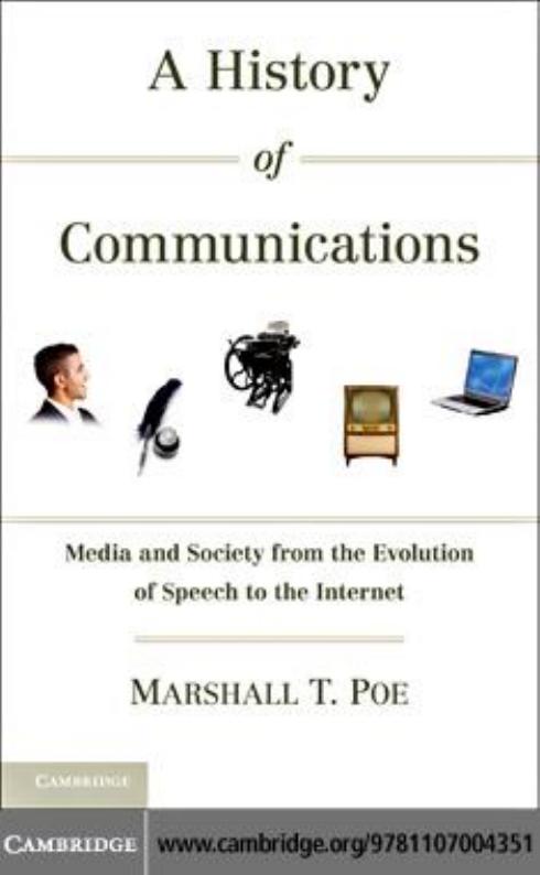 A History of Communications : Media and Society from the Evolution of Speech to the Internet by Poe Marshall T
