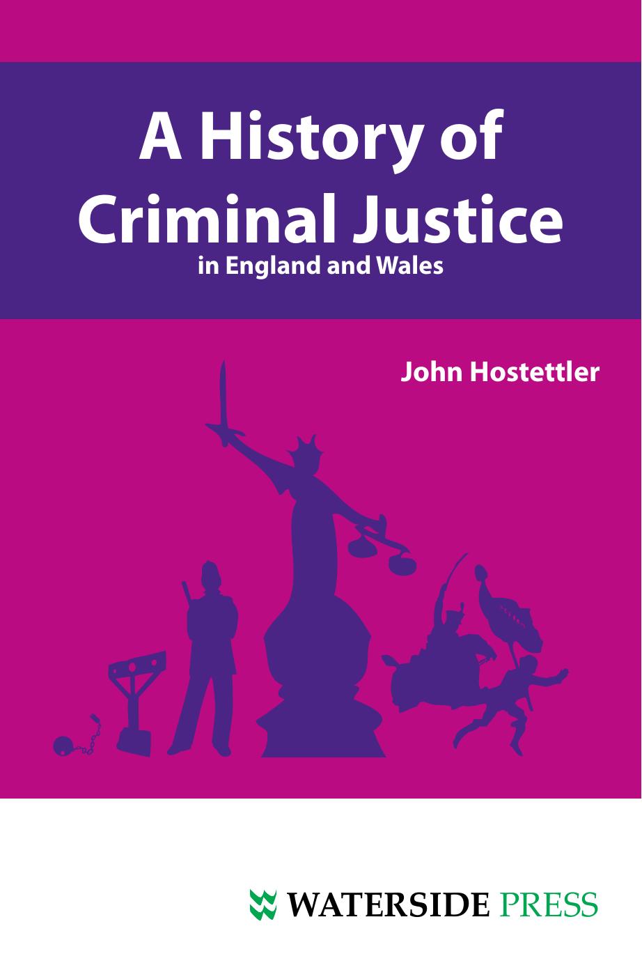 A History of Criminal Justice in England and Wales by John Hostettler