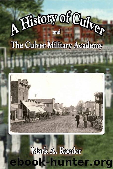 A History of Culver and The Culver Military Academy by Mark Roeder