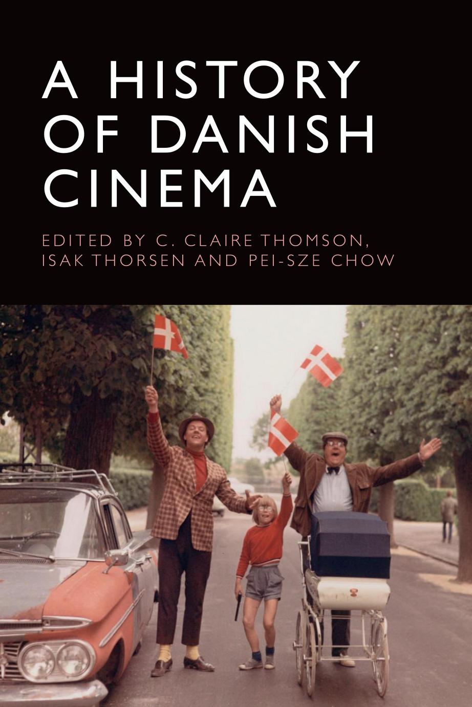 A History of Danish Cinema by C. Claire Thomson (editor) Isak Thorsen (editor) Pei-Sze Chow (editor)