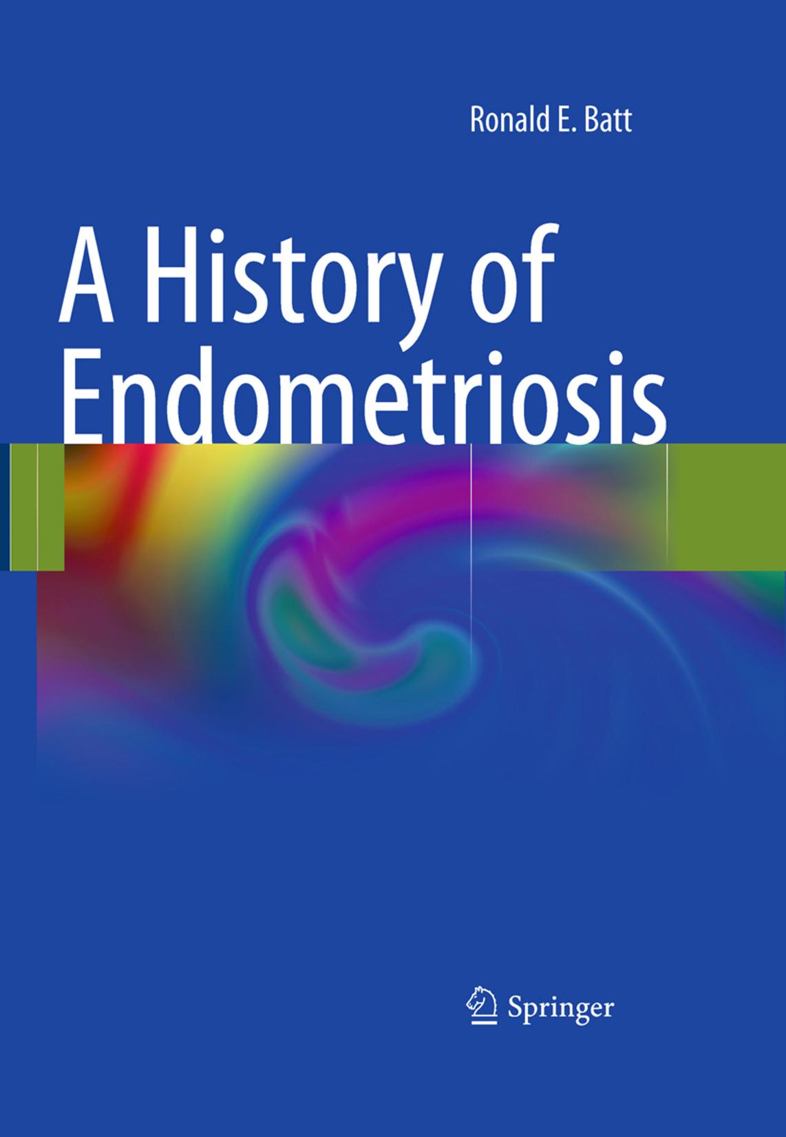 A History of Endometriosis by Ronald E. Batt (auth.)