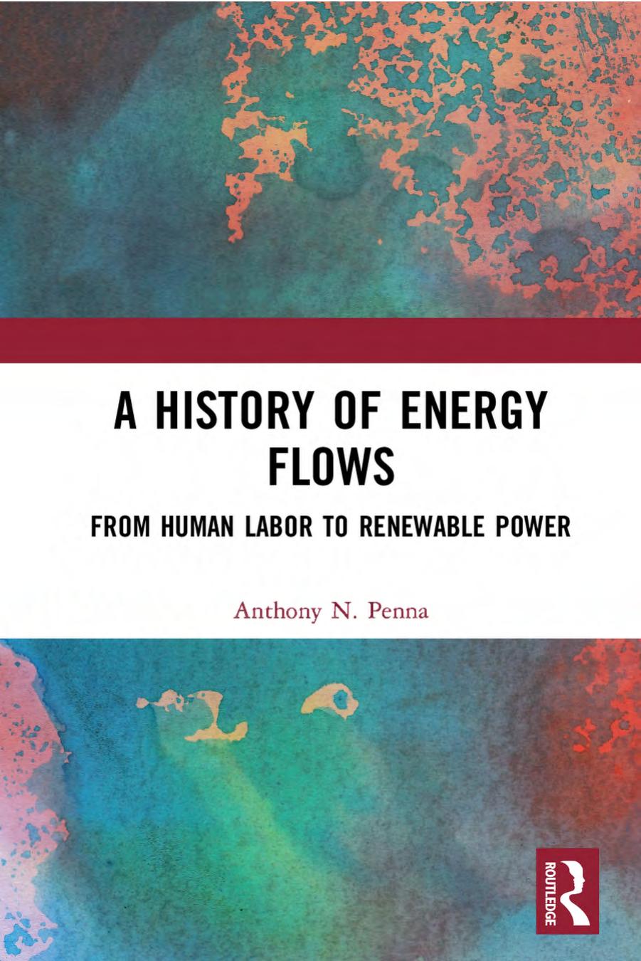 A History of Energy Flows : From Human Labor to Renewable Power by Anthony N. Penna