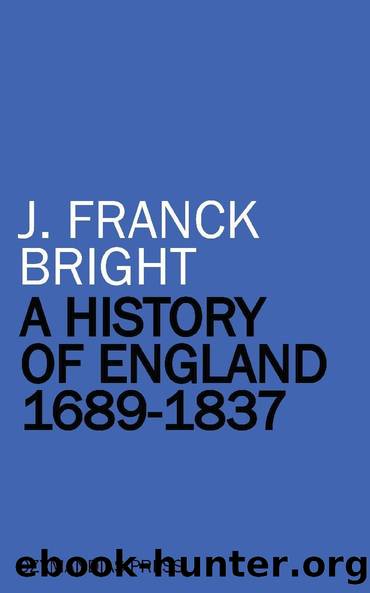 A History of England 1689-1837 by J. Franck Bright