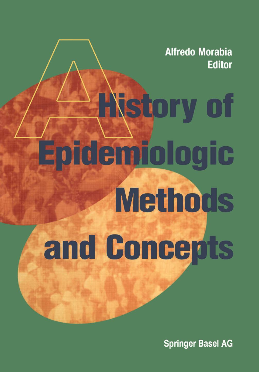 A History of Epidemiologic Methods and Concepts by Alfredo Morabia (auth.) Alfredo Morabia (eds.)
