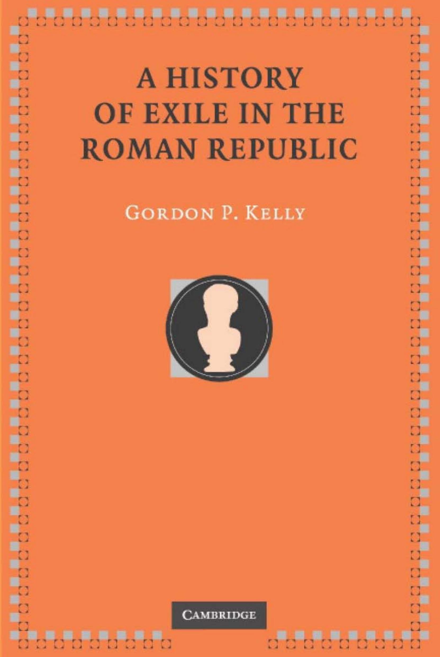 A History of Exile in the Roman Republic by Gordon P. Kelly