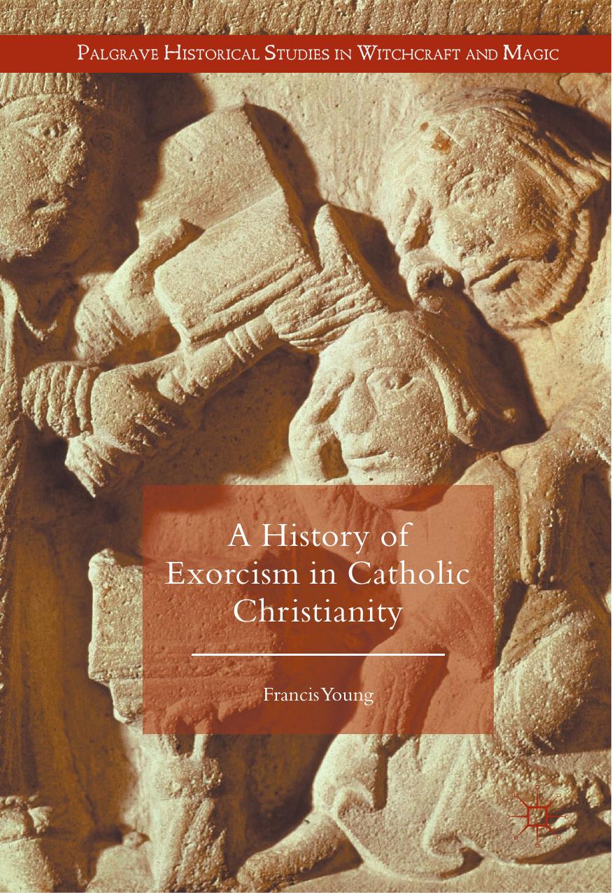 A History of Exorcism in Catholic Christianity by Francis Young