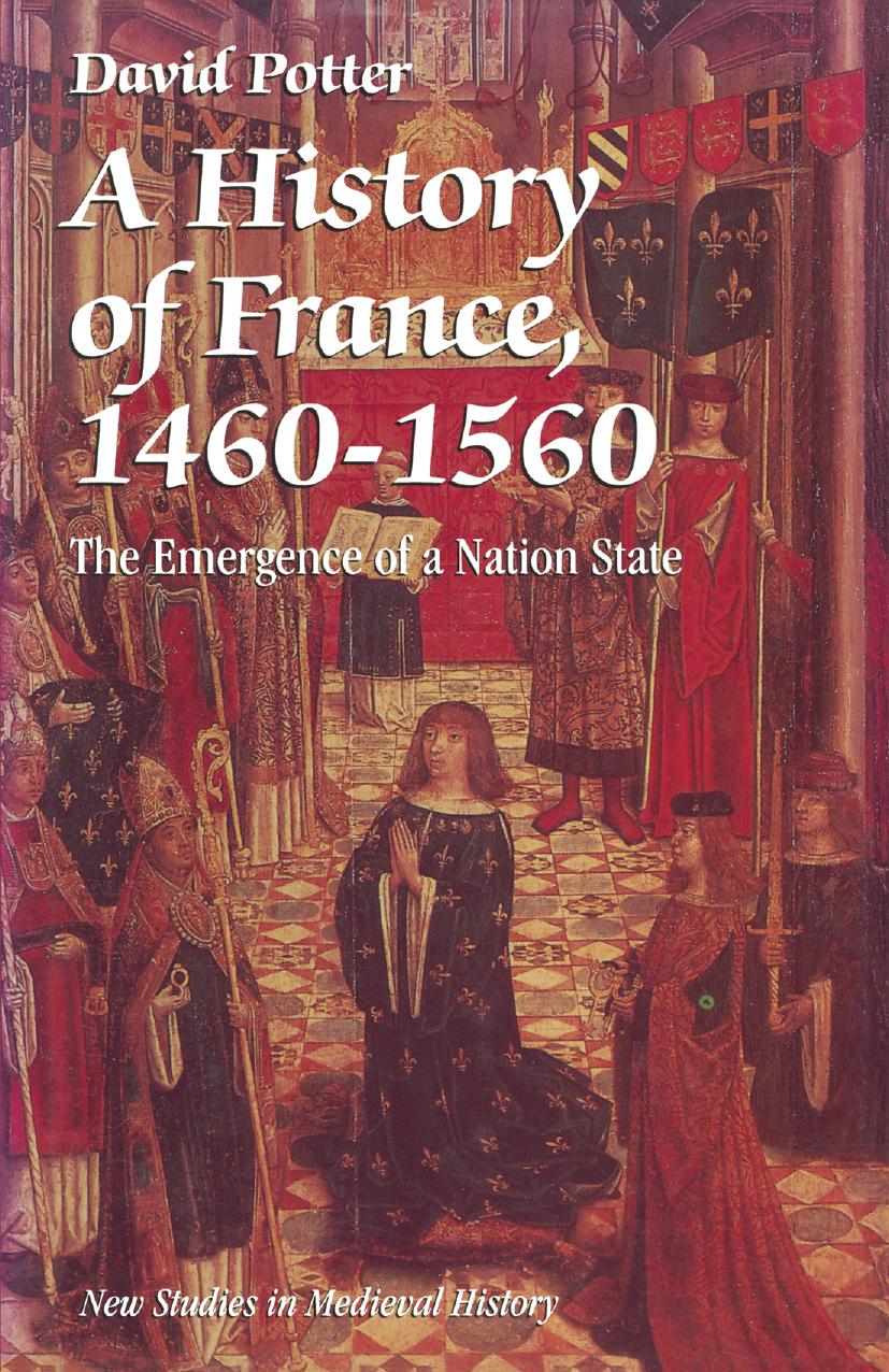 A History of France, 1460â1560: The Emergence of a Nation State by David Potter (auth.)