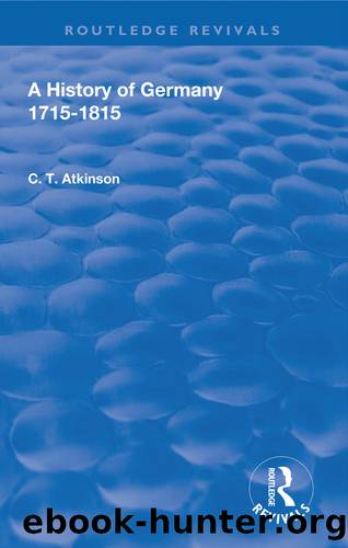 A History of Germany 1715-1815 by C.T Atkinson