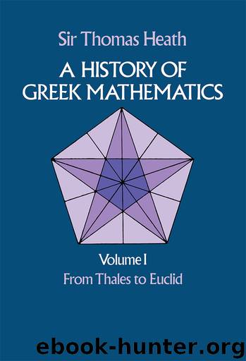 A History of Greek Mathematics Volume 1 by Sir Thomas Heath
