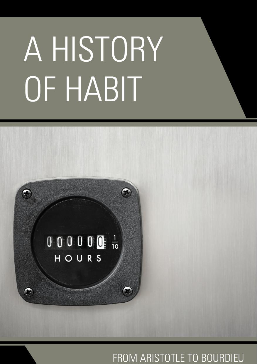 A History of Habit: From Aristotle to Bourdieu by Unknow