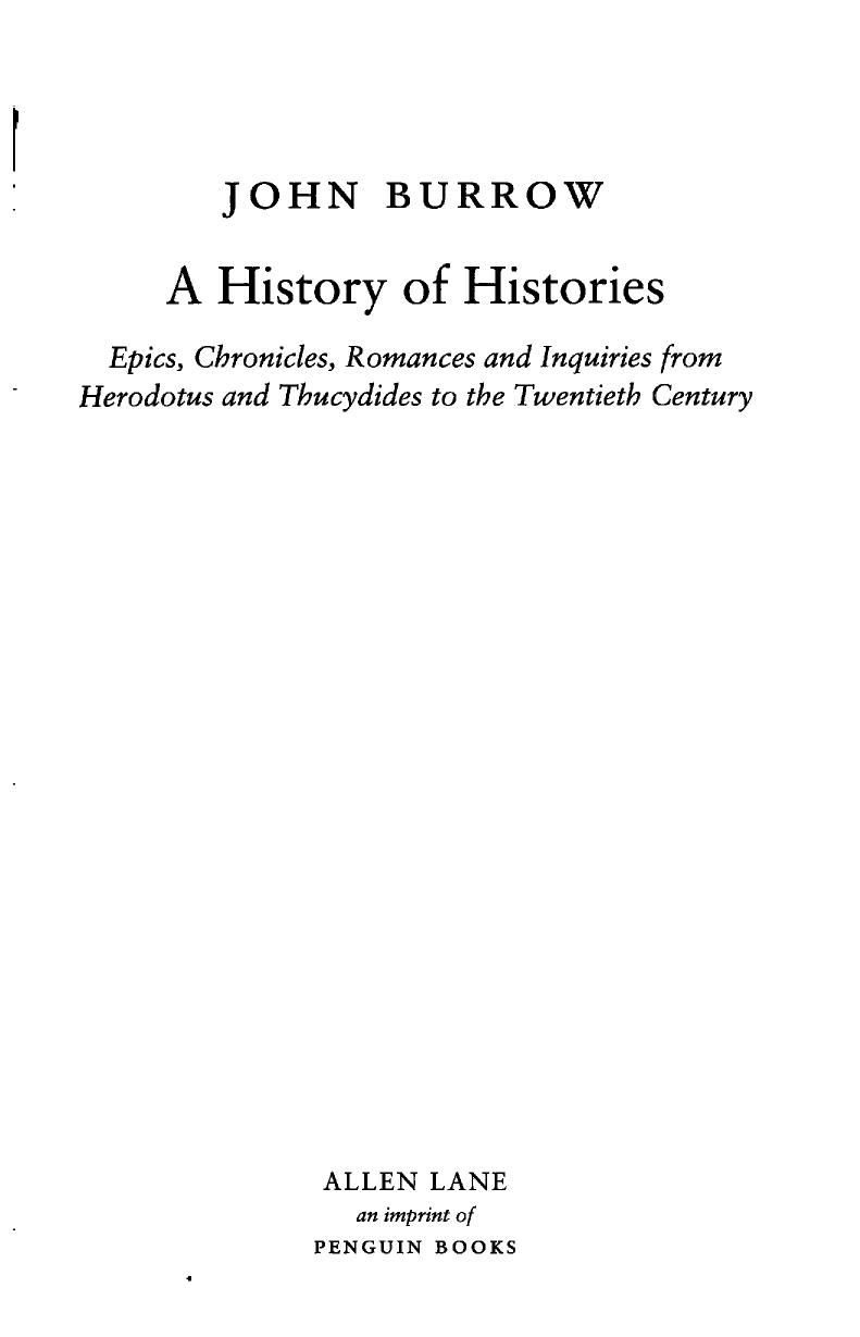 A History of Histories: Epics, Chronicles, Romances and Inquiries from Herodotus and Thucydides to the Twentieth Century by John Burrow